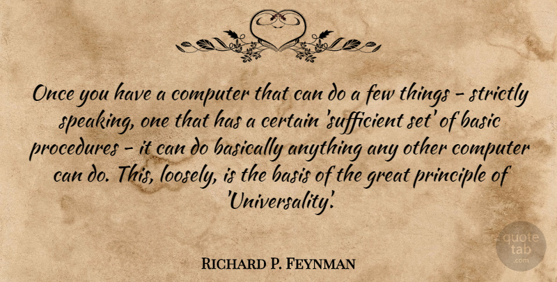 Richard P. Feynman Quote About Basic, Basically, Basis, Certain, Few: Once You Have A Computer...