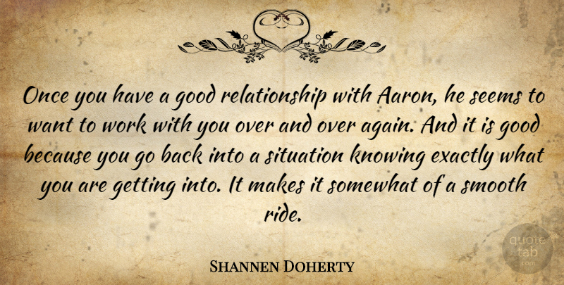 Shannen Doherty Quote About Exactly, Good, Knowing, Relationship, Seems: Once You Have A Good...