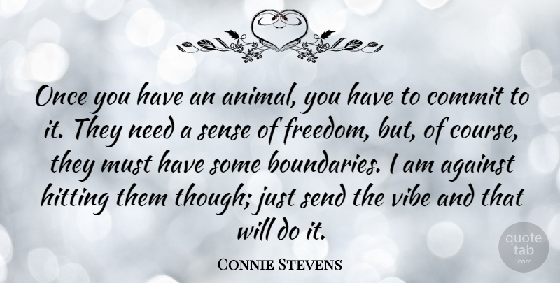 Connie Stevens Quote About Animal, Needs, Hitting: Once You Have An Animal...