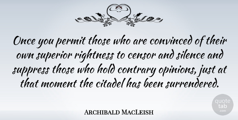 Archibald MacLeish Quote About Freedom, Silence, Liberty: Once You Permit Those Who...