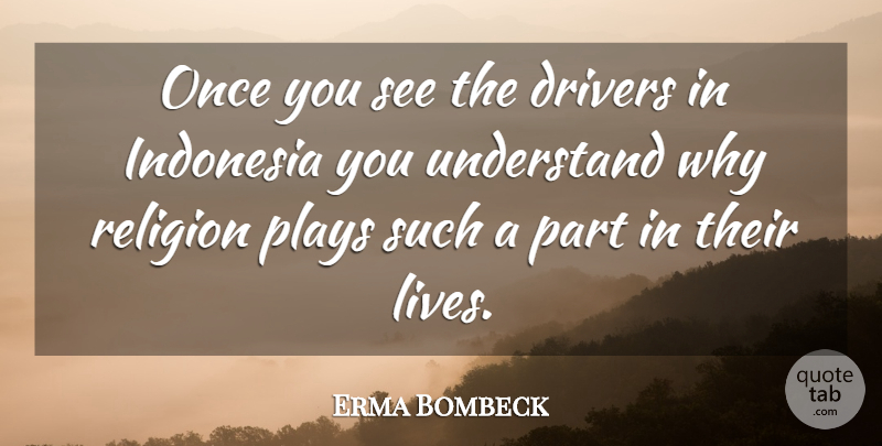 Erma Bombeck Quote About Travel, Play, Indonesia: Once You See The Drivers...