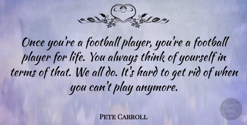 Pete Carroll Quote About Football, Player, Thinking: Once Youre A Football Player...