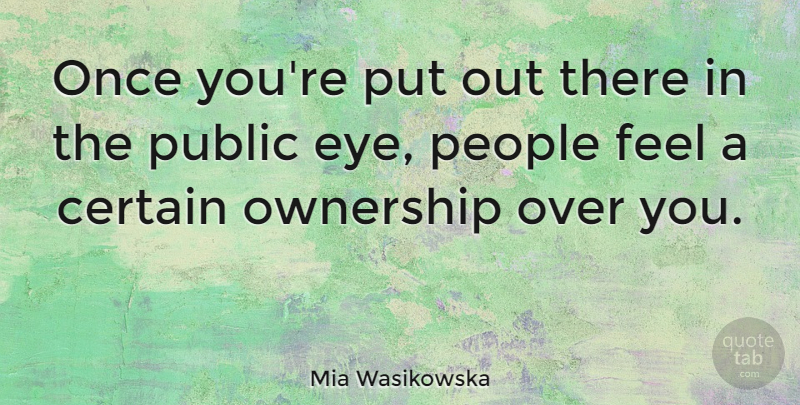 Mia Wasikowska Quote About People, Public: Once Youre Put Out There...