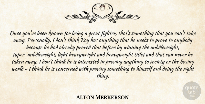 Alton Merkerson Quote About Anybody, Boxing, Concerned, Great, Himself: Once Youve Been Known For...