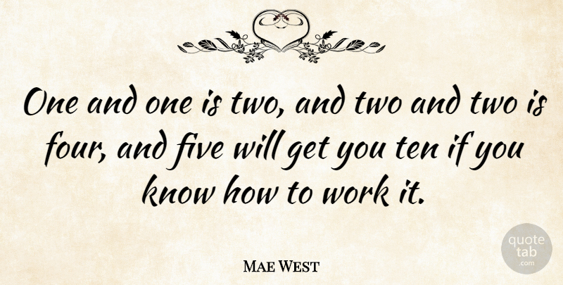 Mae West Quote About Two, Four, Working It: One And One Is Two...