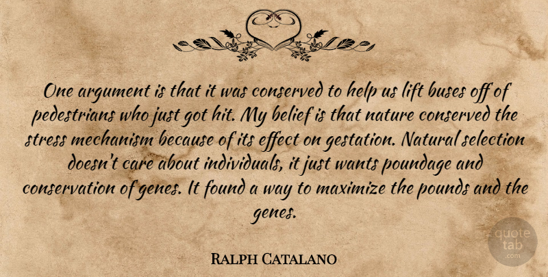 Ralph Catalano Quote About Argument, Belief, Buses, Care, Effect: One Argument Is That It...
