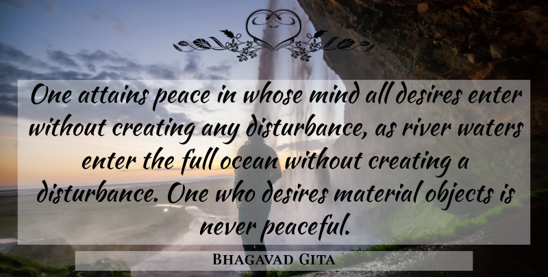 Bhagavad Gita Quote About Attains, Creating, Desires, Enter, Full: One Attains Peace In Whose...