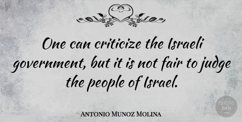 Antonio Munoz Molina Quote About Government, Israel, People: One Can Criticize The Israeli...