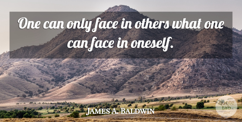 James A. Baldwin Quote About Relationship, Faces, Oneself: One Can Only Face In...