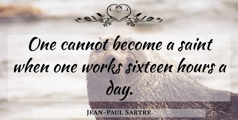 Jean-Paul Sartre Quote About Philosophical, Sixteen, Saint: One Cannot Become A Saint...