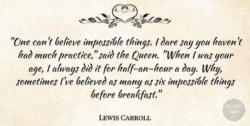 Lewis Carroll Quote About Belief, Believe, Believed, Dare, Impossible: One Cant Believe Impossible Things...
