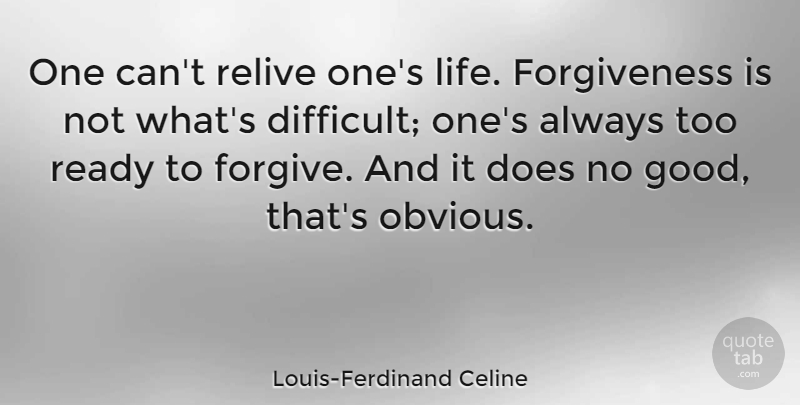 Louis-Ferdinand Celine Quote About Forgiveness, Forgiving, Doe: One Cant Relive Ones Life...
