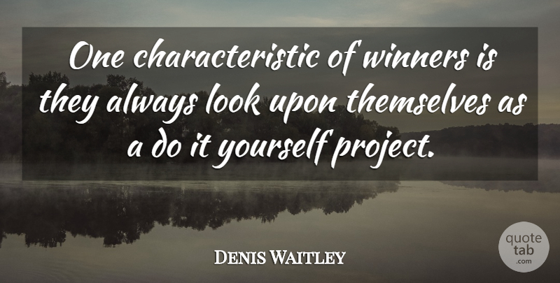 Denis Waitley Quote About Winning, Looks, Winner: One Characteristic Of Winners Is...