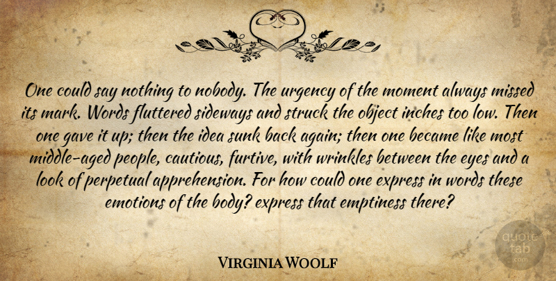 Virginia Woolf Quote About Eye, Ideas, Wrinkles: One Could Say Nothing To...
