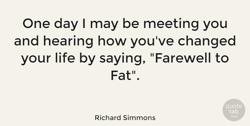 Richard Simmons Quote About Funny, Farewell, One Day: One Day I May Be...