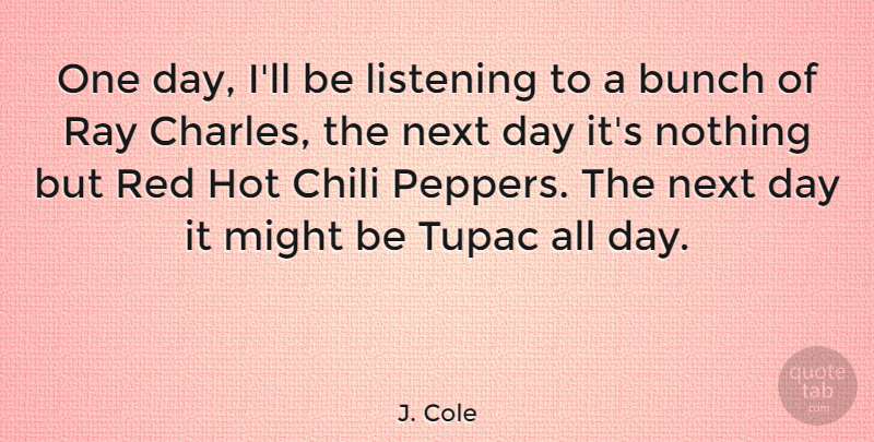 J. Cole Quote About Next Day, Listening, One Day: One Day Ill Be Listening...