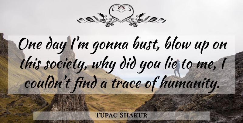 Tupac Shakur Quote About Lying, Rapper, Blow: One Day Im Gonna Bust...