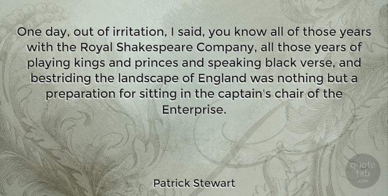 Patrick Stewart Quote About Kings, Irritation, Years: One Day Out Of Irritation...