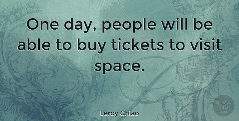 Leroy Chiao Quote About Space, People, One Day: One Day People Will Be...