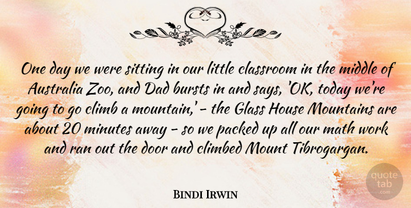 Bindi Irwin Quote About Australia, Bursts, Classroom, Climb, Climbed: One Day We Were Sitting...