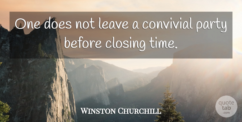 Winston Churchill Quote About Happiness, Party, Leave Me Alone: One Does Not Leave A...