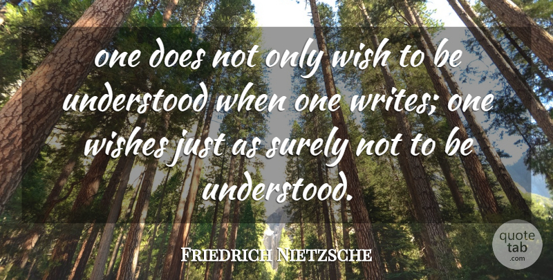 Friedrich Nietzsche Quote About Life, Writing, Wish: One Does Not Only Wish...
