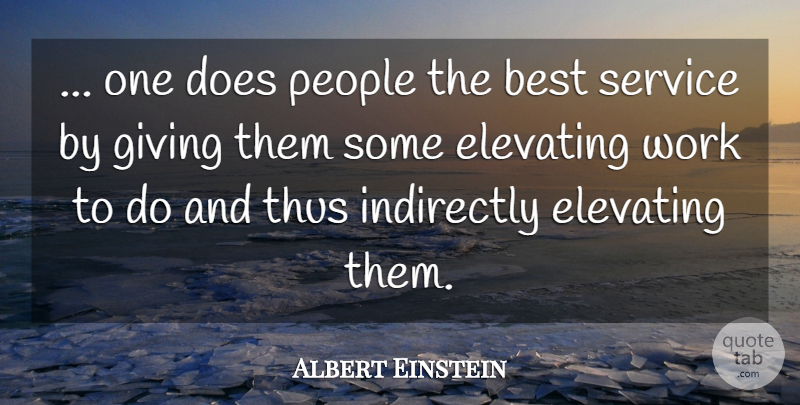 Albert Einstein Quote About Work, Giving, People: One Does People The Best...
