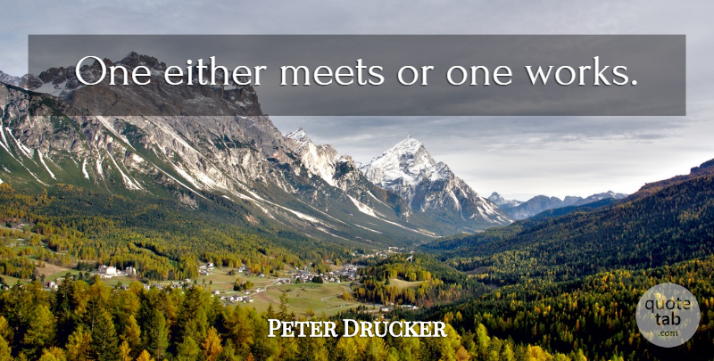 Peter Drucker Quote About undefined: One Either Meets Or One...