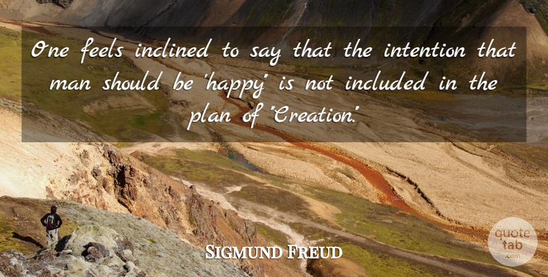 Sigmund Freud Quote About Feels, Inclined, Included, Intention, Man: One Feels Inclined To Say...