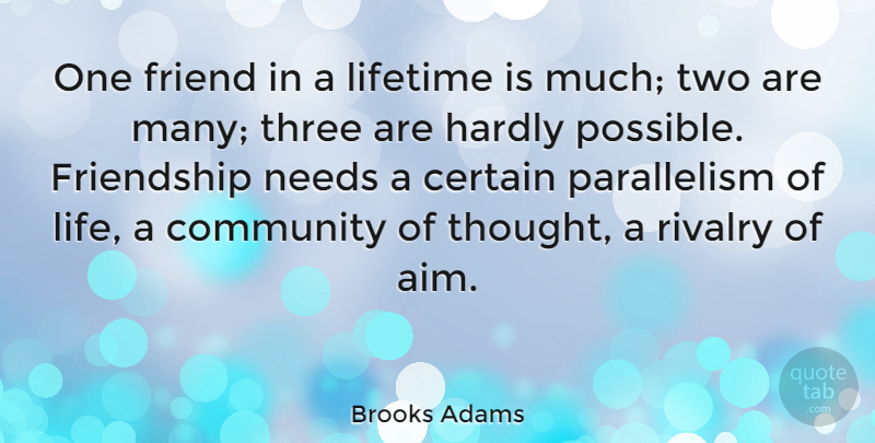 Brooks Adams Quote About Certain, Community, Friend, Friendship, Hardly: One Friend In A Lifetime...