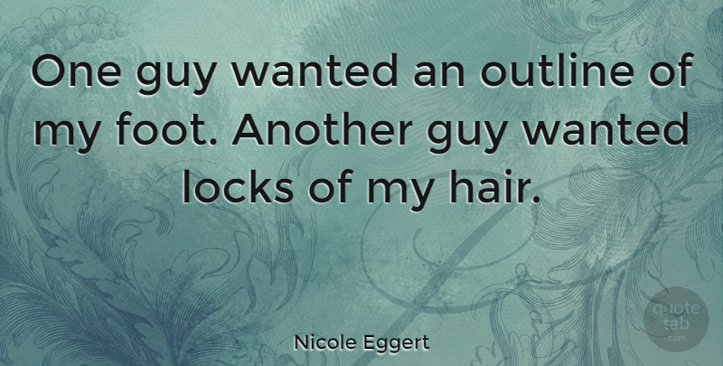 Nicole Eggert Quote About Feet, Hair, Guy: One Guy Wanted An Outline...