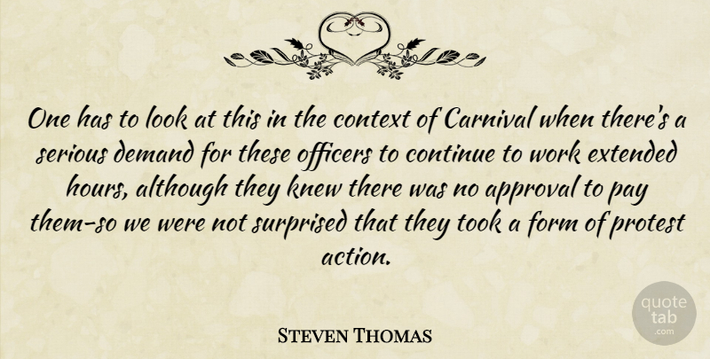 Steven Thomas Quote About Although, Approval, Carnival, Context, Continue: One Has To Look At...