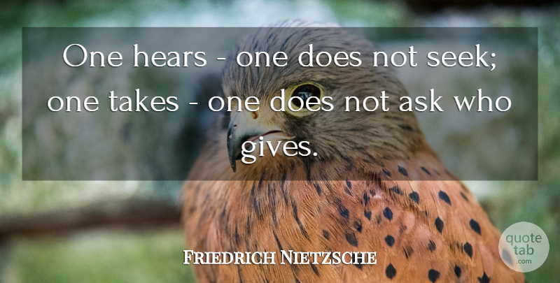Friedrich Nietzsche Quote About Giving, Doe, Asks: One Hears One Does Not...