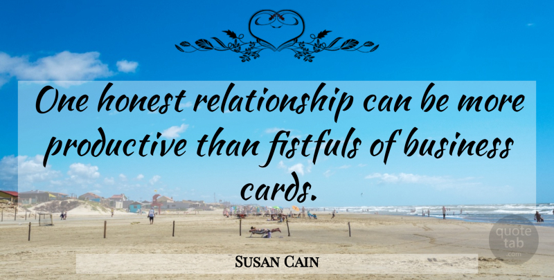 Susan Cain Quote About Business, Cards, Honest: One Honest Relationship Can Be...