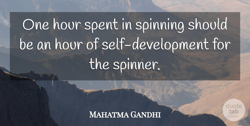 Mahatma Gandhi Quote About Self, Development, Spinning: One Hour Spent In Spinning...