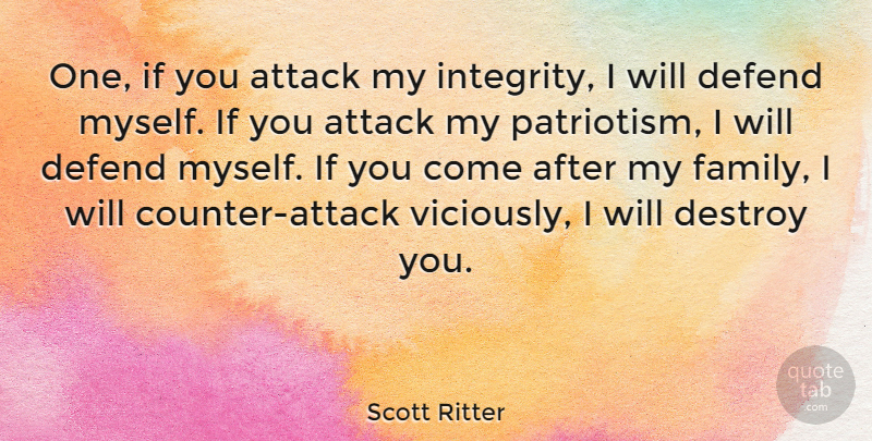 Scott Ritter Quote About Integrity, Passion, Counter Attack: One If You Attack My...