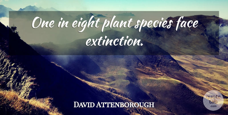 David Attenborough Quote About Eight, Environmental, Extinction: One In Eight Plant Species...