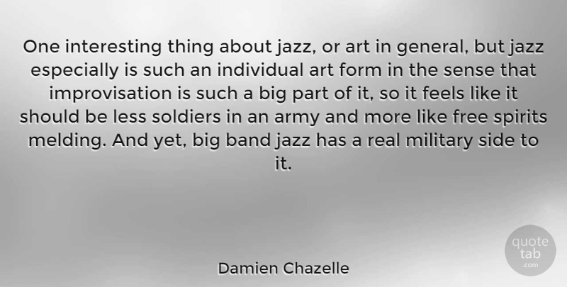 Damien Chazelle Quote About Army, Art, Band, Feels, Form: One Interesting Thing About Jazz...