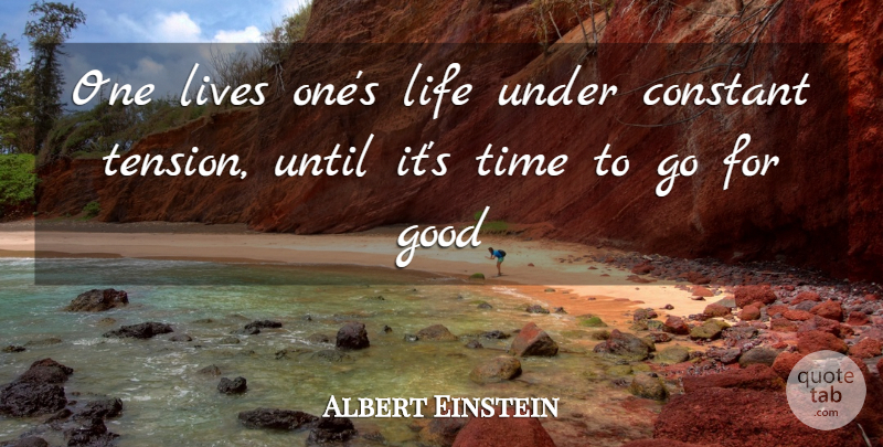 Albert Einstein Quote About Tension, Constant: One Lives Ones Life Under...