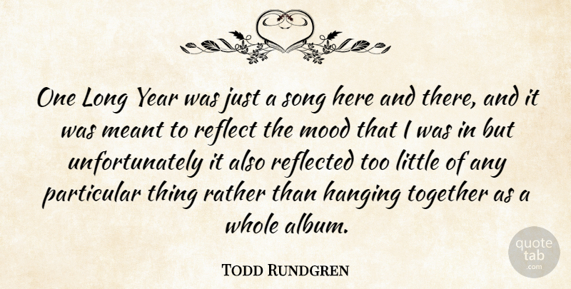 Todd Rundgren Quote About Song, Years, Long: One Long Year Was Just...
