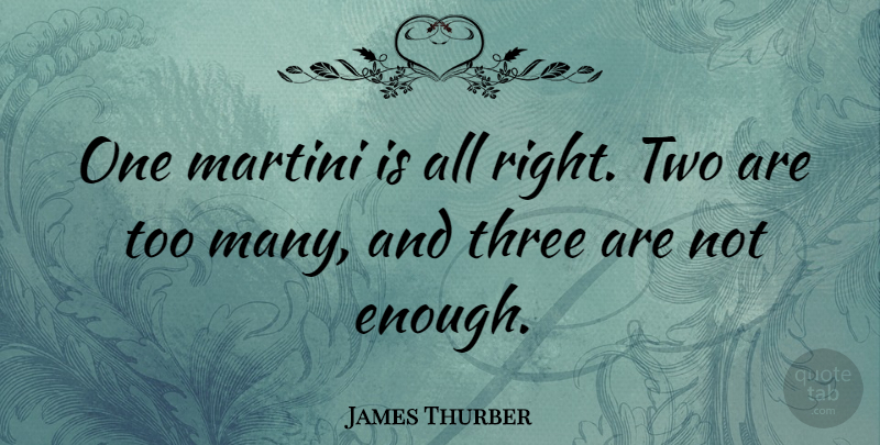 James Thurber Quote About Drinking, Beer, Two: One Martini Is All Right...
