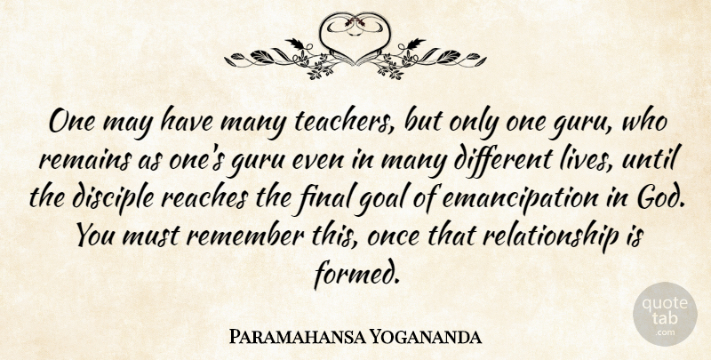 Paramahansa Yogananda Quote About Teacher, Goal, Different: One May Have Many Teachers...