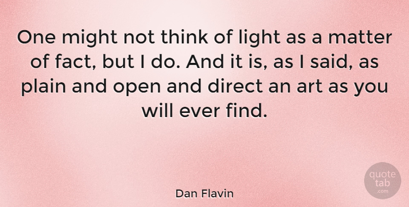 Dan Flavin Quote About Art, Thinking, Light: One Might Not Think Of...