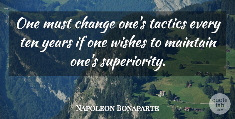 Napoleon Bonaparte Quote About Change, Years, Wish: One Must Change Ones Tactics...