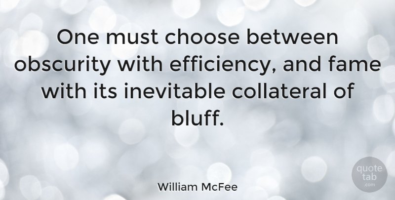William McFee Quote About Obscurity, Reputation, Fame: One Must Choose Between Obscurity...