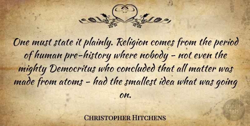 Christopher Hitchens Quote About Ideas, Infancy Is, Matter: One Must State It Plainly...