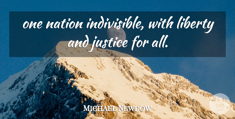 Michael Newdow Quote About Justice, Liberty, Nation: One Nation Indivisible With Liberty...