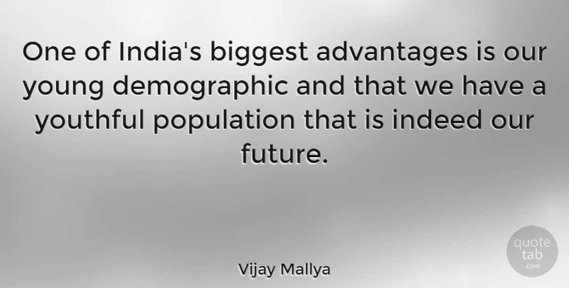 Vijay Mallya Quote About Population, India, Demographics: One Of Indias Biggest Advantages...