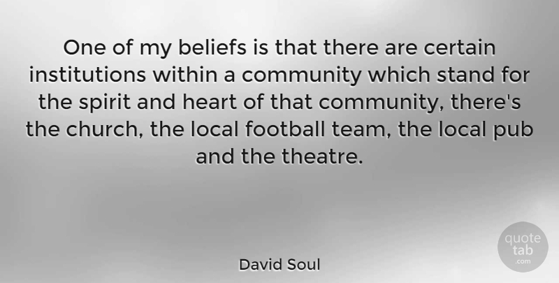 David Soul Quote About Football, Team, Heart: One Of My Beliefs Is...