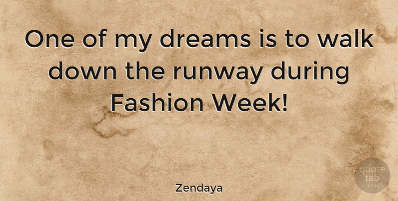 Zendaya Quote About Dream, Fashion, Week: One Of My Dreams Is...